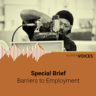 worker voices special brief barriers to employment