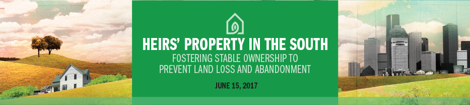 Heirs' Property in the South: Fostering Stable Ownership to Prevent Land Loss - June 15, 2017