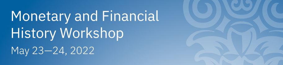 Monetary and Financial History Workshop - May 23-24, 2022