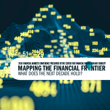 24th Annual Financial Markets Conference - Mapping the Financial Frontier: What Does the Next Decade Hold? - May 19–21, 2019